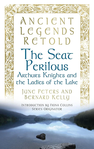 the Seat Perilous: Arthur's Knights and Ladies of Lake