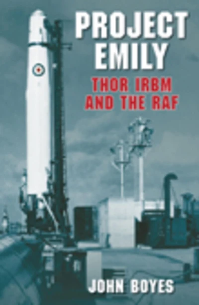 Project Emily: Thor IRBM and the RAF: Thor IRBM and the RAF