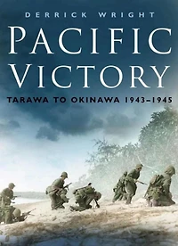 Pacific Victory: Tarawa to Okinawa 1943-1945