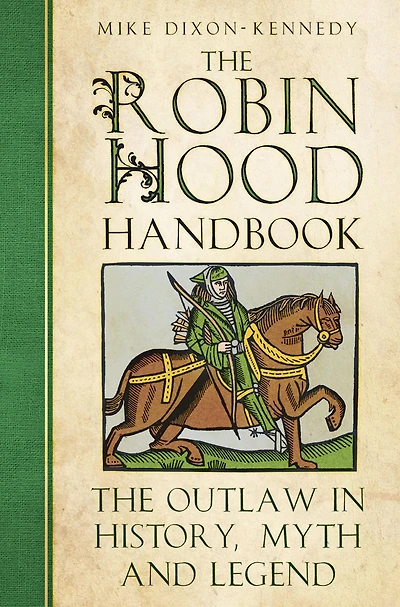 The Robin Hood Handbook: Outlaw History, Myth and Legend