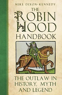 The Robin Hood Handbook: Outlaw History, Myth and Legend