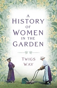 A History of Women the Garden: Garden