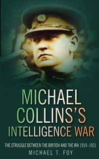 Michael Collins's Intelligence War: The Struggle Between the British and the IRA 1919-1921