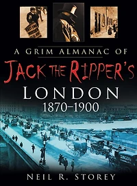 A Grim Almanac of Jack the Ripper's London 1870-1900