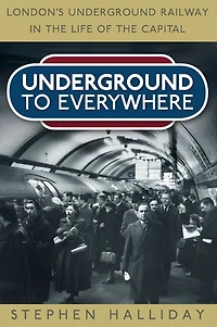 Underground to Everywhere: London's Railway the Life of Capital