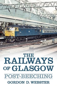 The Railways of Glasgow: Post-Beeching