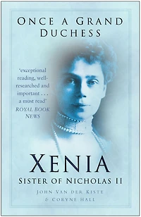 Once a Grand Duchess: Xenia, Sister of Nicolas II
