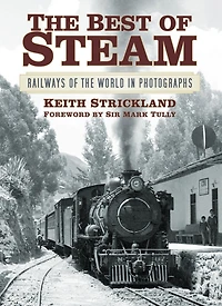 The Best of Steam: Railways of the World in Photographs