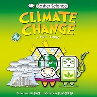 Climate Change: A Hot Topic! (Basher Science Series)