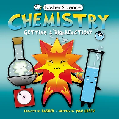 Chemistry: Getting a Big Reaction! (Basher Science Series)