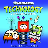 Technology: A Byte-sized World! (Basher Science Series)