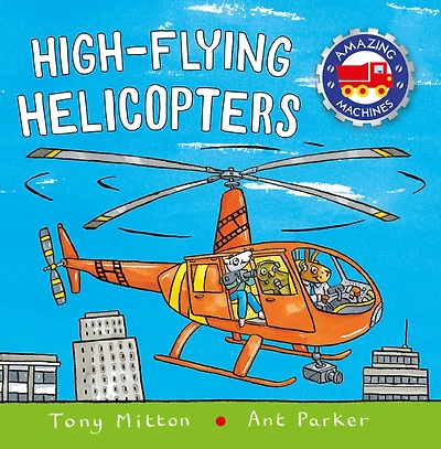 High-flying Helicopters (Amazing Machines Series)