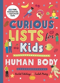 Curious Lists for Kids - Human Body: 205 Fun, Fascinating, and Fact-Filled