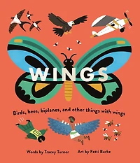 Wings: Birds, Bees, Biplanes, and Other Things With Wings