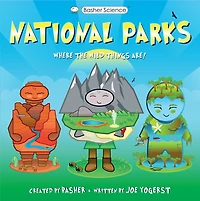 Basher History: National Parks: Where the Wild Things Are!