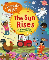 I Wonder Why the Sun Rises: and Other Questions About Time Seasons