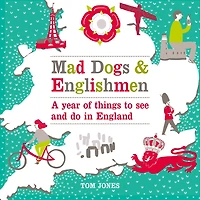 Mad Dogs and Englishmen: A Year of Things to See Do England