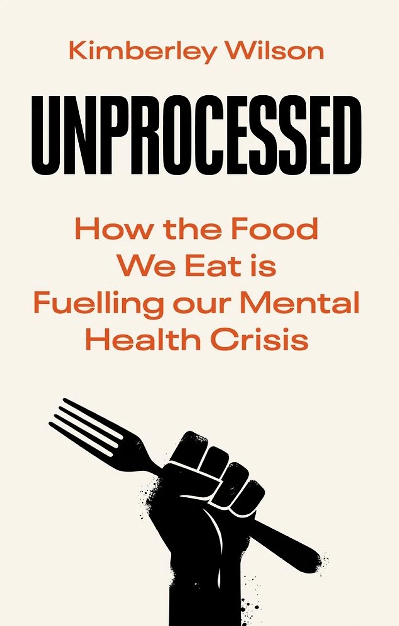 Unprocessed: How the Food We Eat Is Fuelling Our Mental Health Crisis