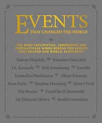 Events that Changed the World: The most influential, innovative and inspirational minds behind the events that shaped our world