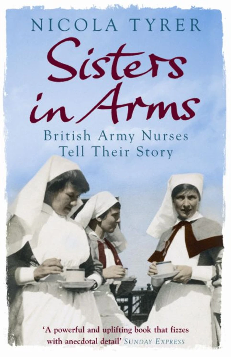 Sisters Arms: British Army Nurses Tell Their Story (Abridged)
