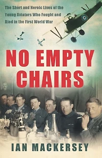 No Empty Chairs: the Short and Heroic Lives of Young Aviators Who Fought Died First World War