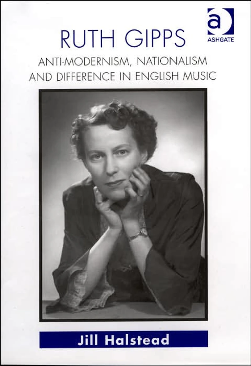 Ruth Gipps: Anti-Modernism, Nationalism and Difference English Music