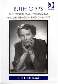 Ruth Gipps: Anti-Modernism, Nationalism and Difference English Music