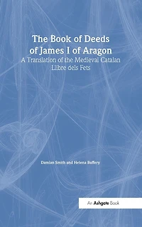 the Book of Deeds James I Aragon: A Translation Medieval Catalan Llibre dels Fets