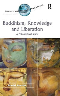 Buddhism, Knowledge and Liberation: A Philosophical Study