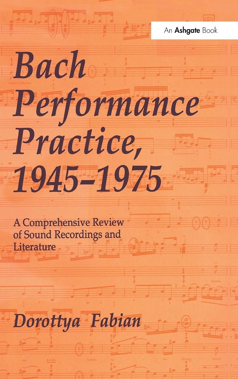Bach Performance Practice, 1945-1975: A Comprehensive Review of Sound Recordings and Literature