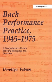 Bach Performance Practice, 1945-1975: A Comprehensive Review of Sound Recordings and Literature