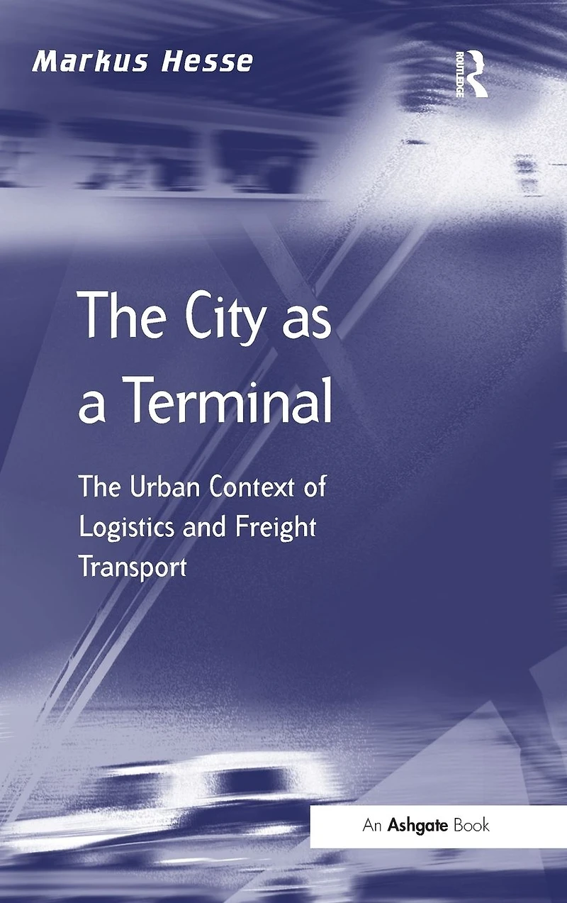 The City as a Terminal: Urban Context of Logistics and Freight Transport