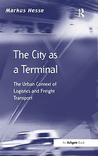 The City as a Terminal: Urban Context of Logistics and Freight Transport