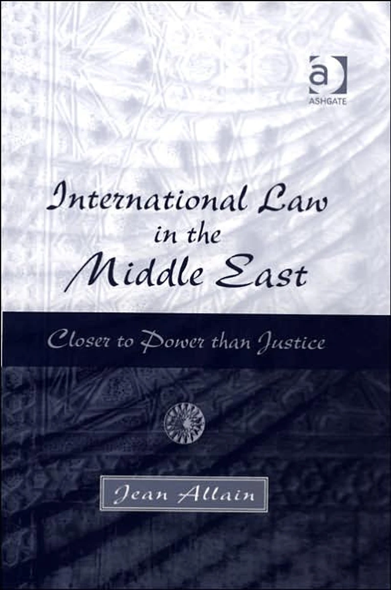 International Law the Middle East: Closer to Power than Justice