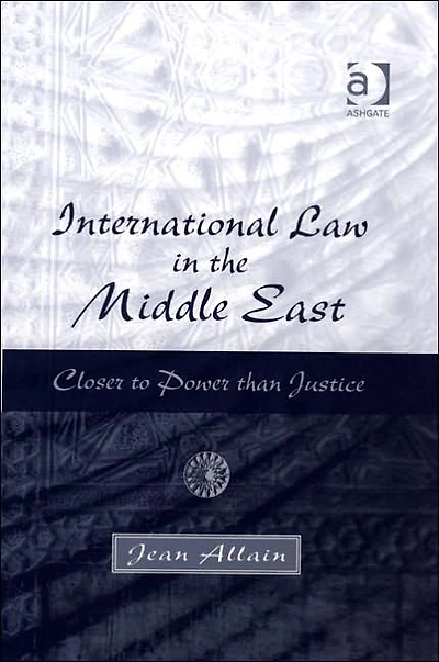 International Law the Middle East: Closer to Power than Justice
