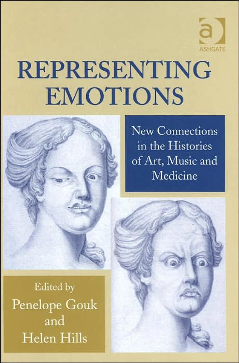 Representing Emotions: New Connections the Histories of Art, Music and Medicine
