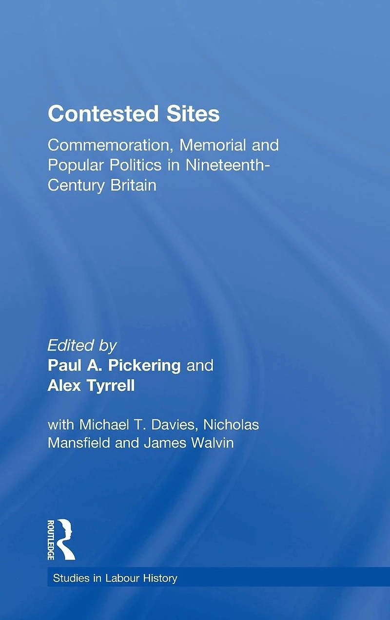 Contested Sites: Commemoration, Memorial and Popular Politics Nineteenth-Century Britain