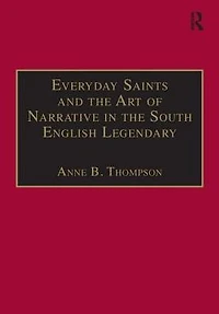 Everyday Saints and the Art of Narrative in the South English Legendary