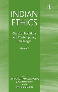 Indian Ethics: Classical Traditions and Contemporary Challenges: Volume I