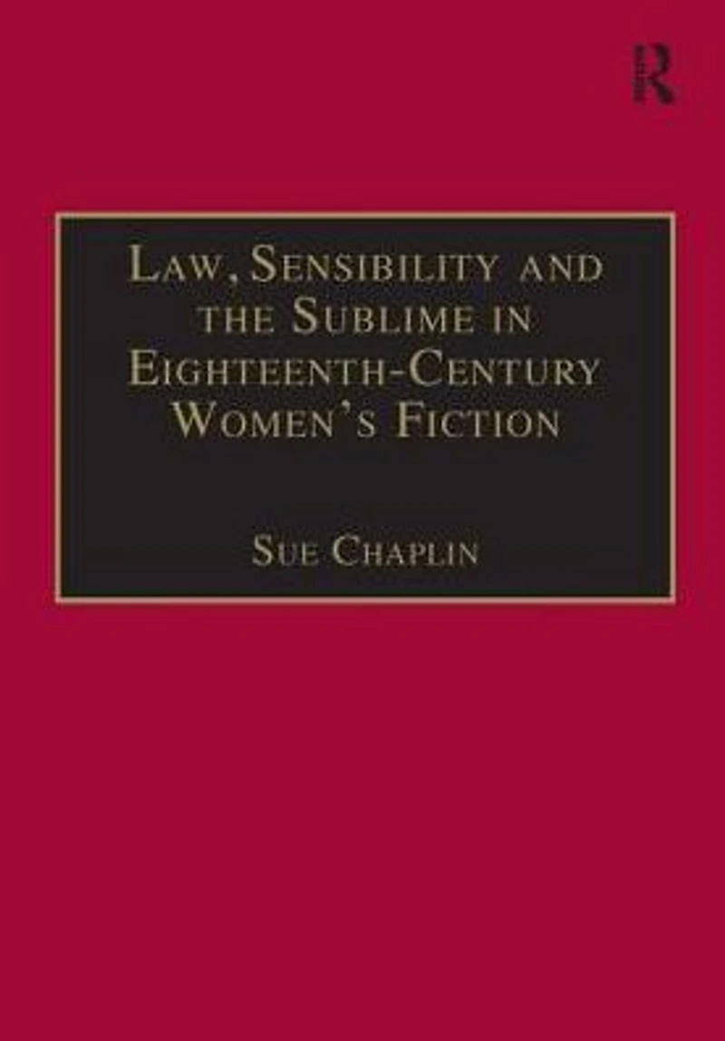 Law, Sensibility and the Sublime Eighteenth-Century Women's Fiction: Speaking of Dread