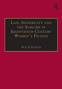 Law, Sensibility and the Sublime Eighteenth-Century Women's Fiction: Speaking of Dread