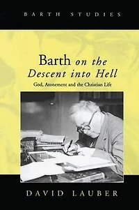 Barth on the Descent into Hell: God, Atonement and Christian Life