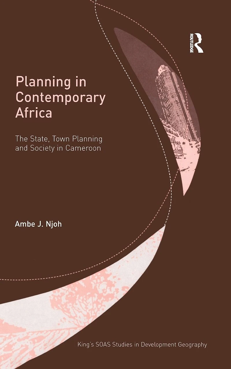 Planning Contemporary Africa: The State, Town and Society Cameroon