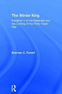 the Winter King: Frederick V of Palatinate and Coming Thirty Years' War