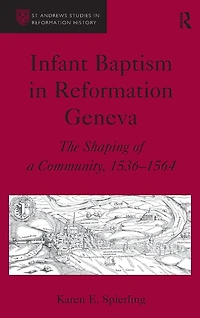Infant Baptism in Reformation Geneva: The Shaping of a Community, 1536-1564