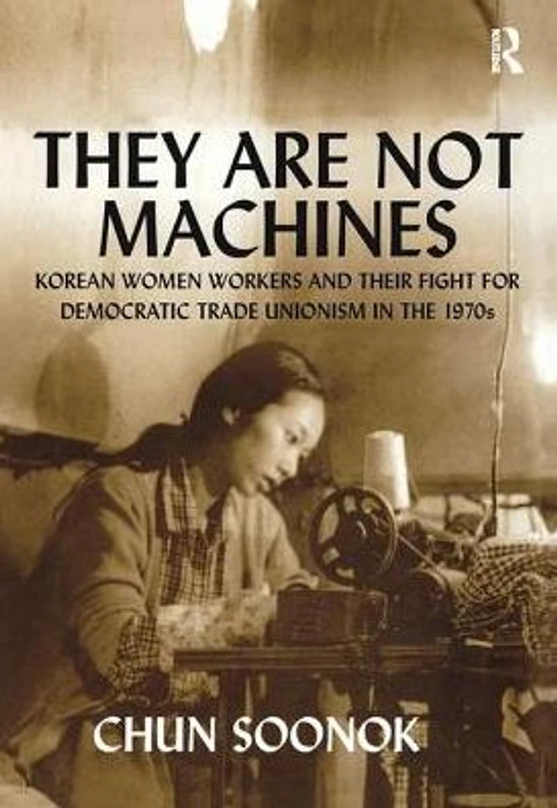 They Are Not Machines: Korean Women Workers and their Fight for Democratic Trade Unionism the 1970s