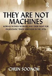 They Are Not Machines: Korean Women Workers and their Fight for Democratic Trade Unionism the 1970s