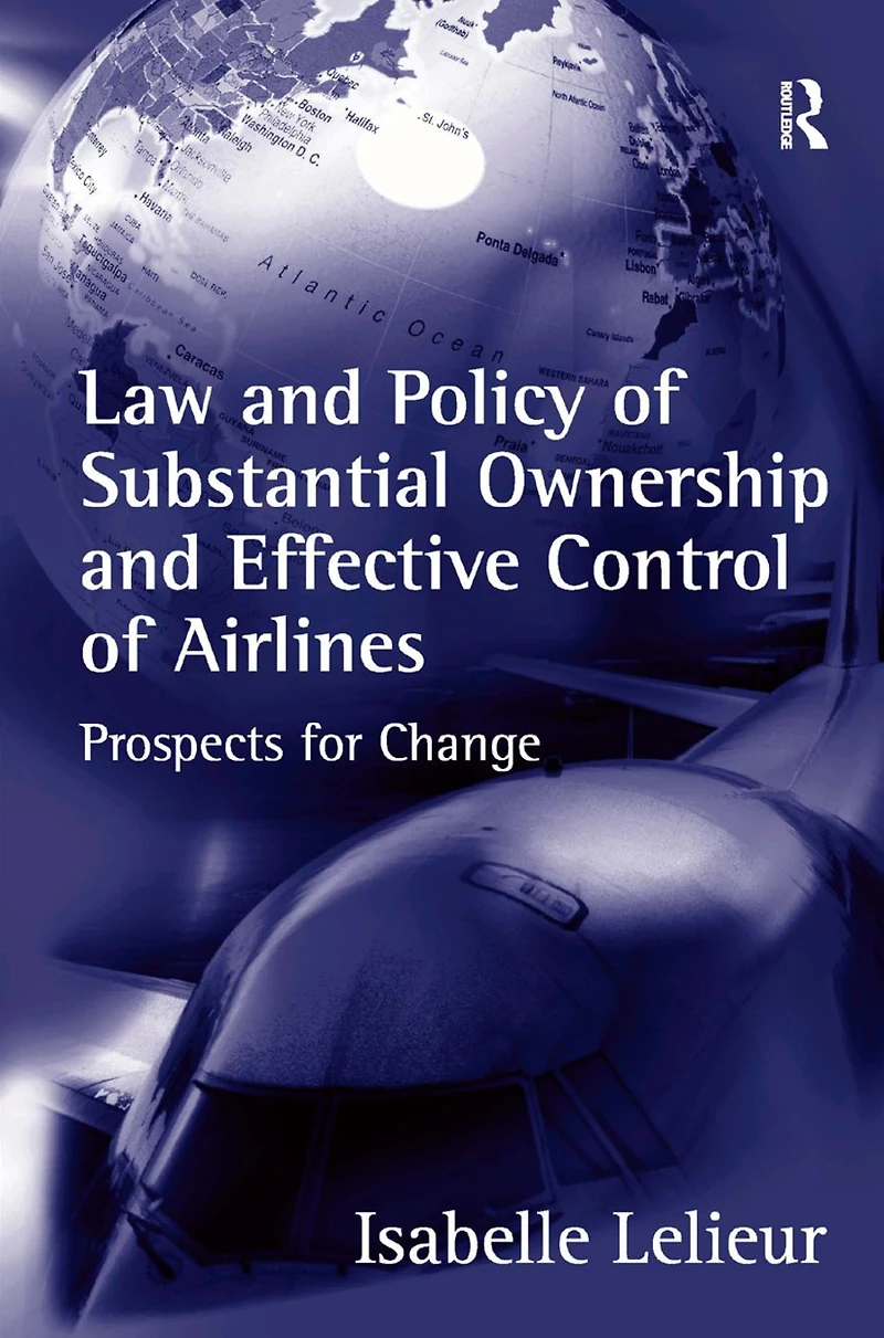 Law and Policy of Substantial Ownership Effective Control Airlines: Prospects for Change