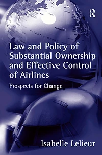 Law and Policy of Substantial Ownership Effective Control Airlines: Prospects for Change