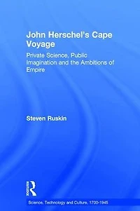 John Herschel's Cape Voyage: Private Science, Public Imagination and the Ambitions of Empire